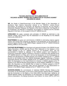 THE DECLARATION ON THE ELIMINATION OF VIOLENCE AGAINST WOMEN AND ELIMINATION OF VIOLENCE AGAINST CHILDREN IN ASEAN WE, the Heads of State/Government of the Member States of the Association of Southeast Asian Nations (her