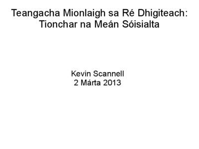 Teangacha Mionlaigh sa Ré Dhigiteach: Tionchar na Meán Sóisialta Kevin Scannell 2 Márta 2013