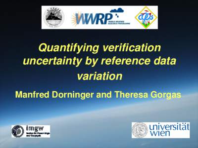 Quantifying verification uncertainty by reference data variation Manfred Dorninger and Theresa Gorgas  Contents:
