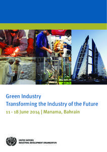 Green Industry Transforming the Industry of the Future[removed]June 2014 | Manama, Bahrain Green Industry The transition towards green industries generates new