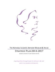 THE NATIONAL SUSAN B. ANTHONY MUSEUM & HOUSE  STRATEGIC PLANAdopted by the Board of Trustees September 20, 2014  Inspiring others through Susan B. Anthony’s life and