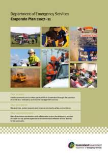 Department of Emergency Services Corporate Plan 2007­­­­­–11 Our vision A safer community and a better quality of life in Queensland through the provision of world-class emergency and disaster management services.