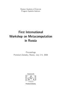 Russian Academy of Sciences Program Systems Institute First International Workshop on Metacomputation in Russia