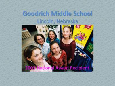 Goodrich Middle School Lincoln, Nebraska 2003 National Award Recipient  2003 Top Recipient