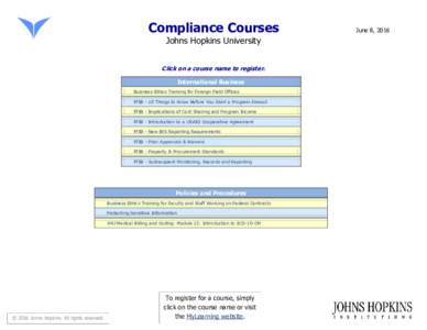 Compliance Courses Johns Hopkins University Click on a course name to register. International Business Business Ethics Training for Foreign Field Offices FFIB - 10 Things to Know Before You Start a Program Abroad