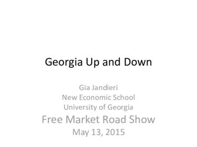 Georgia Up and Down Gia Jandieri New Economic School University of Georgia  Free Market Road Show