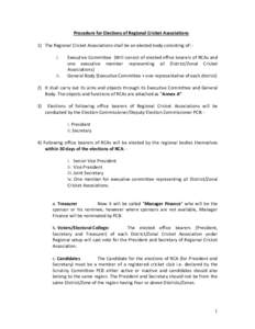 Procedure for Elections of Regional Cricket Associations 1) The Regional Cricket Associations shall be an elected body consisting of: i. ii.  Executive Committee (Will consist of elected office bearers of RCAs and