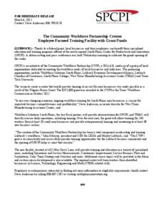 FOR IMMEDIATE RELEASE	
   March 6, 2012 Contact: Steve Anderson, [removed]The Community Workforce Partnership Creates Employee-Focused Training Facility with Grant Funds