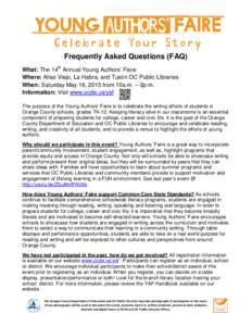 Frequently Asked Questions (FAQ) What: The 14th Annual Young Authors’ Faire Where: Aliso Viejo, La Habra, and Tustin OC Public Libraries When: Saturday May 16, 2015 from 10a.m. – 2p.m. Information: Visit www.ocde.us/