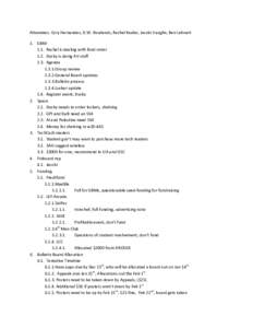 Attendees: Cory Hernandez, D.W. Rowlands, Rachel Keeler, Jacobi Vaughn, Ben Lehnert 1. GBM 1.1. Rachel is dealing with food order 1.2. Ducky is doing AV stuff 1.3. Agenda[removed]Group review