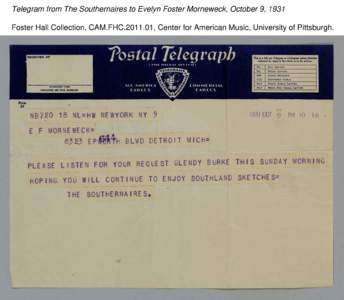 Telegram from The Southernaires to Evelyn Foster Morneweck, October 9, 1931 Foster Hall Collection, CAM.FHC[removed], Center for American Music, University of Pittsburgh. 