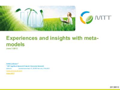 Experiences and insights with metamodels JuneHeikki	
  Lehtonen*)	
   *)	
  MTT	
  Agrifood	
  Research	
  Finland	
  /	
  Economic	
  Research	
   Address