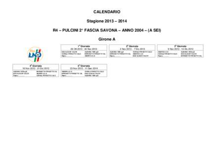 CALENDARIO Stagione 2013 – 2014 R4 – PULCINI 2° FASCIA SAVONA – ANNO 2004 – (A SEI) Girone A a