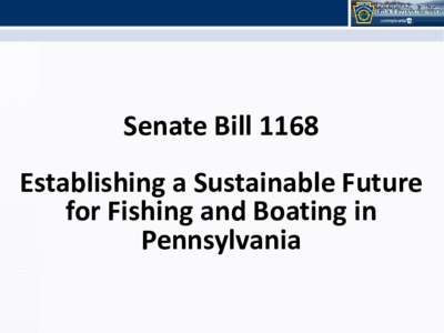 Senate Bill 1168 Establishing a Sustainable Future for Fishing and Boating in Pennsylvania  Fishing and Boating in Pennsylvania