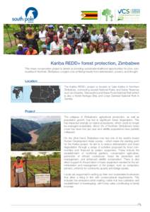 Kariba REDD+ forest protection, Zimbabwe This forest conservation project is aimed at providing sustainable livelihood opportunities for poor communities in Northern Zimbabwe, a region now suffering heavily from deforest
