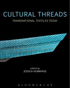 CULTURAL THREADS TRANSNATIONAL TEXTILES TODAY edited by  JESSICA HEmmINgS