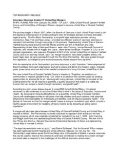 FOR IMMEDIATE RELEASE Volunteer Attorneys Enable CT United Way Mergers WHITE PLAINS, New York (January 26, 2009) – On July 1, 2008, United Way of Eastern Fairfield County and United Way of Westport-Weston merged to bec