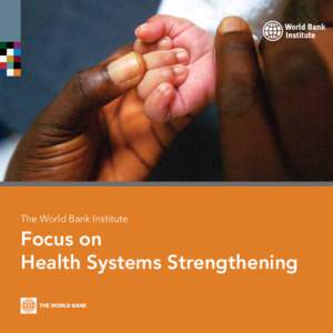 The World Bank Institute  Focus on Health Systems Strengthening  WBI’s Health Systems