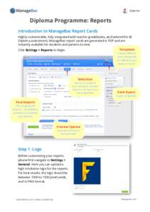 Diploma  Diploma Programme: Reports Introduction to ManageBac Report Cards Highly customizable, fully integrated with teacher gradebooks, and tailored for IB Diploma assessment, ManageBac report cards are generated in PD