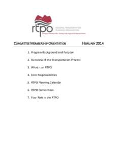 COMMITTEE MEMBERSHIP ORIENTATION 1. Program Background and Purpose 2. Overview of the Transportation Process 3. What is an RTPO 4. Core Responsibilities 5. RTPO Planning Calendar