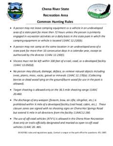 Chena River State Recreation Area Common Hunting Rules • A person may not leave camping equipment or a vehicle in an undeveloped area of a state park for more then 72 hours unless the person is primarily engaged in rec