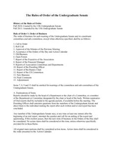 The Rules of Order of the Undergraduate Senate History of the Rules of Order Fall 2010: Created by the 12th Undergraduate Senate. Fall 2013: Amended by the 15th Undergraduate Senate Rule of Order 1: Order of Business The