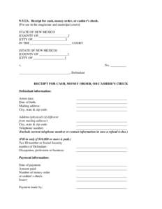 9-312A. Receipt for cash, money order, or cashier’s check. [For use in the magistrate and municipal courts] STATE OF NEW MEXICO [COUNTY OF___________________] [CITY OF_____________________] IN THE _____________________