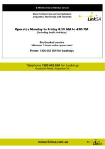 BAROSSA Dial a Ride Bus Service  Door to Door bus service between Angaston, Nuriootpa and Tanunda  Operates Monday to Friday 8:30 AM to 4:00 PM