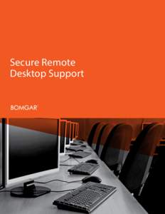 Secure Remote Desktop Support SECURE DESKTOP SUPPORT WITH BOMGAR