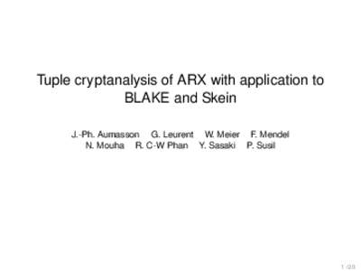 Tuple cryptanalysis of ARX with application to BLAKE and Skein J.-Ph. Aumasson G. Leurent W. Meier F. Mendel N. Mouha R. C-W Phan Y. Sasaki P. Susil