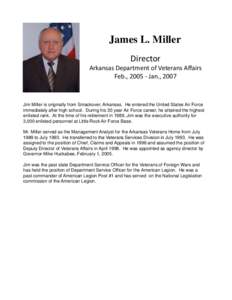 James L. Miller Director Arkansas Department of Veterans Affairs Feb., Jan., 2007  Jim Miller is originally from Smackover, Arkansas. He entered the United States Air Force