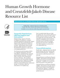 Human Growth Hormone and Creutzfeldt-Jakob Disease Resource List National Endocrine and Metabolic Diseases Information Service Health Alert: Adrenal Crisis Causes Death in Some People Who Were Treated with Human Growth H