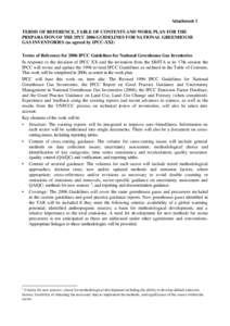 Attachment 1 TERMS OF REFERENCE, TABLE OF CONTENTS AND WORK PLAN FOR THE PREPARATION OF THE IPCC 2006 GUIDELINES FOR NATIONAL GREENHOUSE GAS INVENTORIES (as agreed by IPCC-XXI) Terms of Reference for 2006 IPCC Guidelines