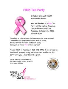 PINK Tea Party October is Breast Health Awareness Month. You are invited to a Pink Tea Party at the Native American Cancer Research Office:
