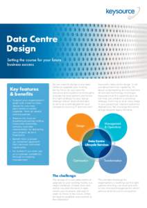 Data Centre Design Setting the course for your future business success  Key features