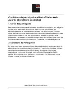 Conditions de participation «Best of Swiss Web Award» (Conditions générales) 1. Cercle des participants Les personnes physiques et morales ayant leur domicile ou leur siège en Suisse sont autorisées à participer