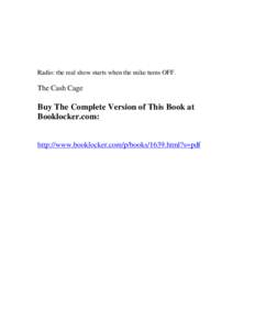 Radio: the real show starts when the mike turns OFF.  The Cash Cage Buy The Complete Version of This Book at Booklocker.com: