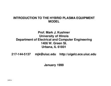 INTRODUCTION TO THE HYBRID PLASMA EQUIPMENT MODEL Prof. Mark J. Kushner University of Illinois Department of Electrical and Computer Engineering