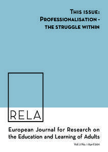 This issue: Professionalisation the struggle within RELA European Journal for Research on the Education and Learning of Adults