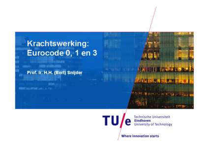 Krachtswerking: Eurocode 0, 1 en 3 Prof. ir. H.H. (Bert) Snijder Inhoud • 
