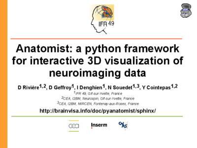 Anatomist: a python framework for interactive 3D visualization of neuroimaging data D Rivière1,2, D Geffroy1, I Denghien1, N Souedet1,3, Y Cointepas1,2 1IFR 49, Gif-sur-Yvette, France 2CEA, I2BM, Neurospin, Gif-sur-Yvet