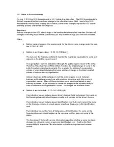 UCC News & Announcements On July 1, 2013 the 2010 Amendments to UCC Article 9 go into effect. The 2010 Amendments to Article 9 represent the first significant change to the official text since[removed]Most of the 2010 Amen