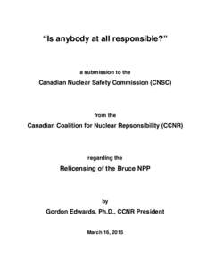 “Is anybody at all responsible?”  a submission to the Canadian Nuclear Safety Commission (CNSC)