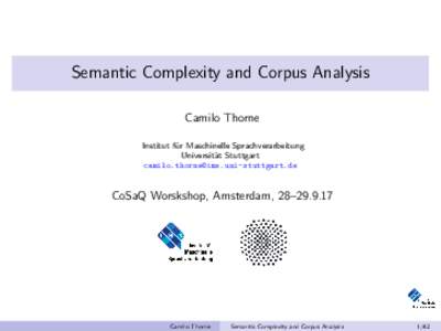 Semantic Complexity and Corpus Analysis Camilo Thorne Institut f¨ ur Maschinelle Sprachverarbeitung Universit¨ at Stuttgart