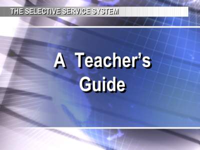THE SELECTIVE SERVICE SYSTEM  A Teacher’s Guide  THE LAW