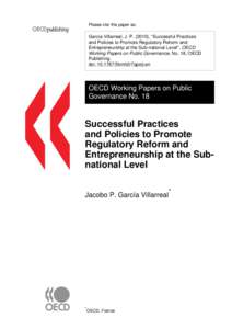 Please cite this paper as:  García Villarreal, J. P[removed]), “Successful Practices and Policies to Promote Regulatory Reform and Entrepreneurship at the Sub-national Level”, OECD Working Papers on Public Governance,