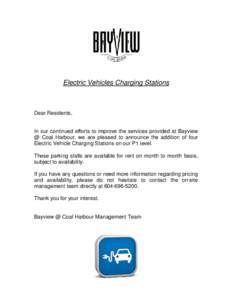 Electric Vehicles Charging Stations  Dear Residents, In our continued efforts to improve the services provided at Bayview @ Coal Harbour, we are pleased to announce the addition of four Electric Vehicle Charging Stations