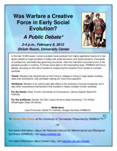 Was Warfare a Creative Force in Early Social Evolution? A Public Debate* 2-4 p.m., February 8, 2012 Shiloh Room, University Center