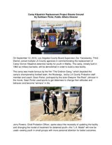 Camp Kilpatrick Replacement Project Breaks Ground By Kathleen Piché, Public Affairs Director On September 12, 2014, Los Angeles County Board Supervisor Zev Yaroslavsky, Third District, joined multiple LA County agencies