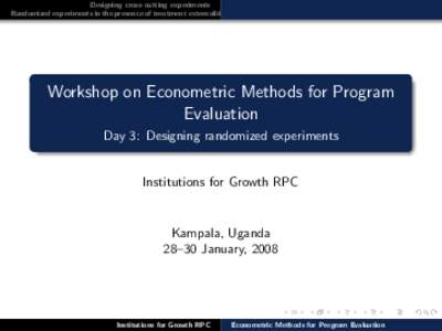 Designing cross-cutting experiments Randomized experiments in the presence of treatment externalities Workshop on Econometric Methods for Program Evaluation Day 3: Designing randomized experiments